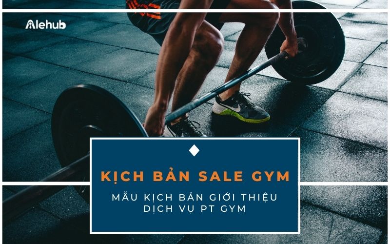 Kịch Bản Sale Giới Thiệu Dịch Vụ PT Gym