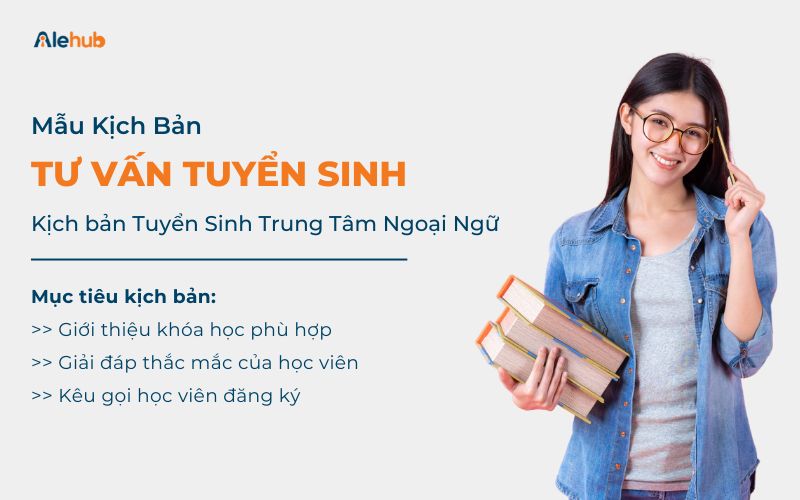 Kịch Bản Tư Vấn Tuyển Sinh Trung Tâm Ngoại Ngữ