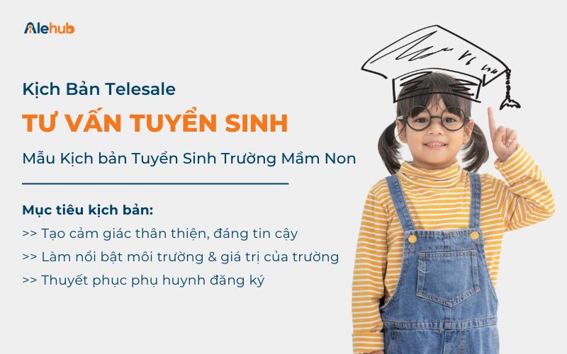 Kịch Bản Telesale Tư Vấn Tuyển Sinh Trường Mầm Non