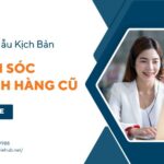 Mẫu Kịch Bản Chăm Sóc Khách Hàng Cũ