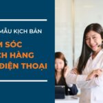 Mẫu Kịch Bản Chăm Sóc Khách Hàng Qua Điện Thoại