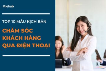 Mẫu Kịch Bản Chăm Sóc Khách Hàng Qua Điện Thoại