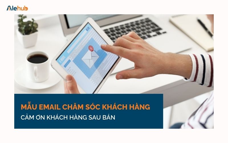 Mẫu Email Cảm Ơn Khách Hàng Sau Bán